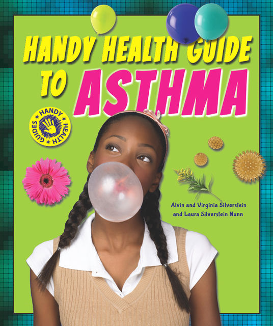 Handy Health Guide to Asthma, Alvin Silverstein, Laura Silverstein Nunn, Virginia Silverstein