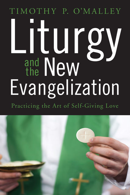 Liturgy and the New Evangelization, Timothy O'Malley