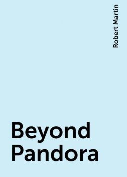 Beyond Pandora, Robert Martin