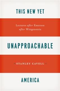 This New Yet Unapproachable America, Stanley Cavell