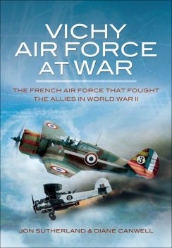 Vichy Air Force at War, Diane Canwell, Jonathan Sutherland