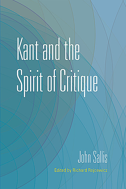Kant and the Spirit of Critique, John Sallis