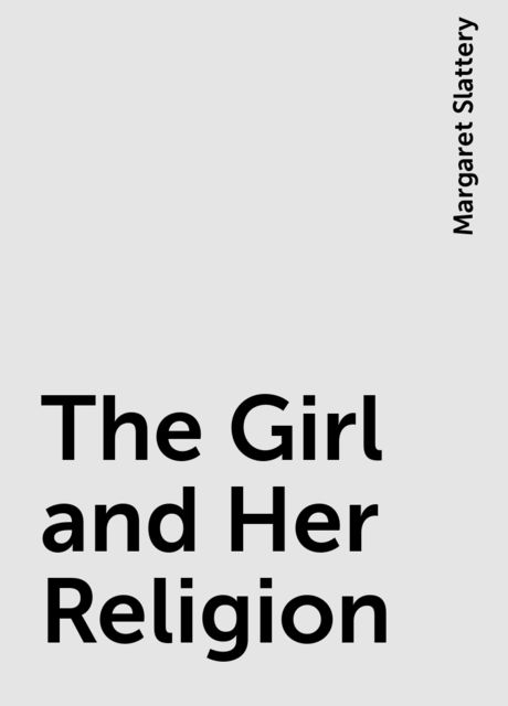 The Girl and Her Religion, Margaret Slattery