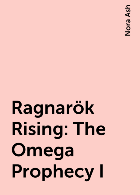 Ragnarök Rising: The Omega Prophecy I, Nora Ash