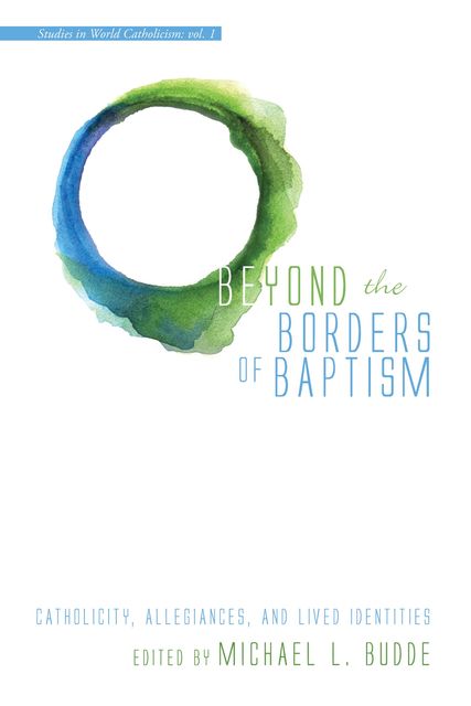 Beyond the Borders of Baptism, Michael L. Budde