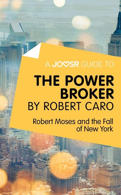 A Joosr Guide to… The Power Broker by Robert Caro, Joosr