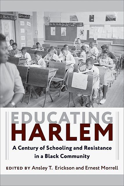 Educating Harlem, Ansley T. Erickson, Ernest Morrell