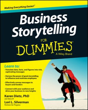 Business Storytelling For Dummies, Karen Dietz, Lori L.Silverman