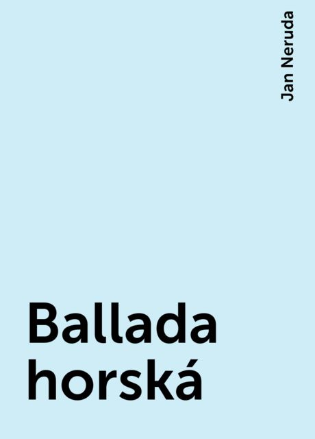 Ballada horská, Jan Neruda