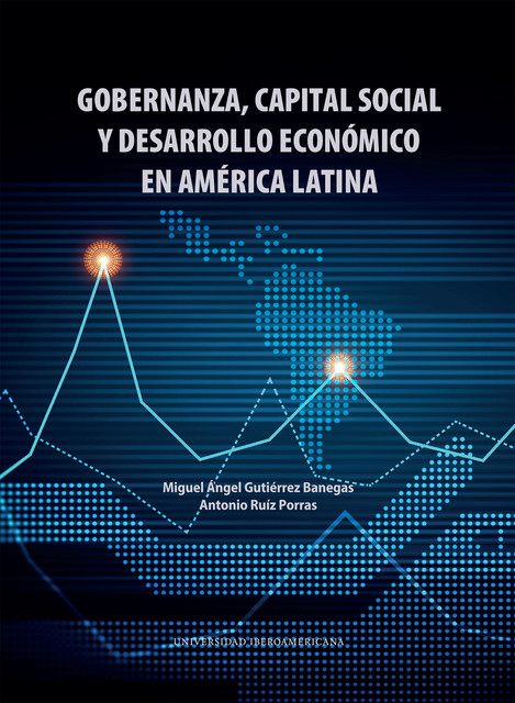 Gobernanza, capital social y desarrollo económico en América Latina, Miguel Ángel Gutiérrez Banegas, Antonio Ruíz Porras