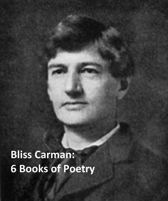 6 Books of Poetry, Bliss Carman