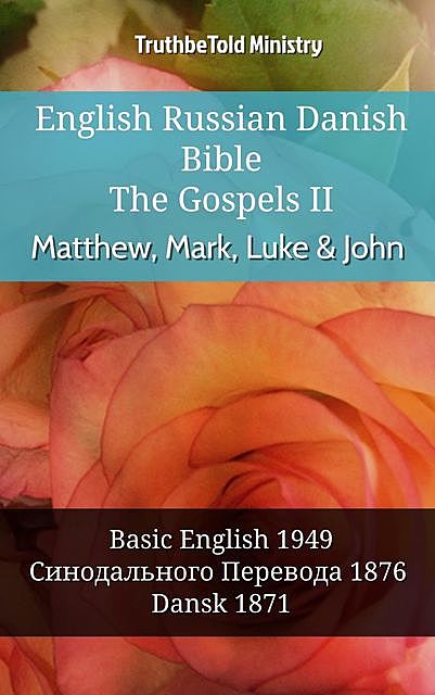 English Russian Danish Bible – The Gospels II – Matthew, Mark, Luke & John, Truthbetold Ministry