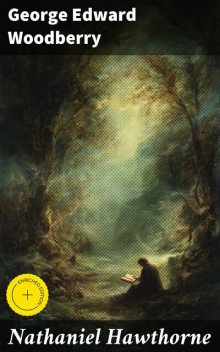 Nathaniel Hawthorne, George Edward Woodberry