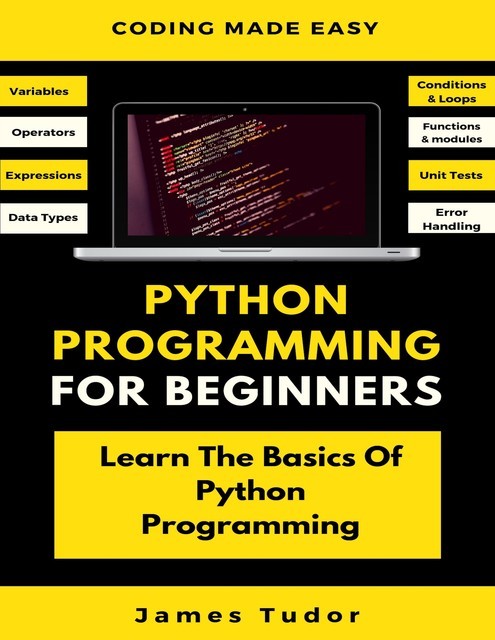 Python Programming For Beginners, James Tudor