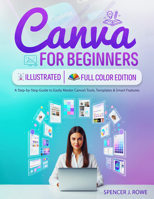 Canva for Beginners, Spencer J. Rowe