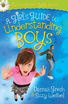A Girl's Guide to Understanding Boys, Dannah Gresh, Suzy Weibel