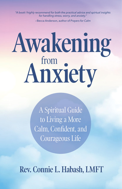 Awakening From Anxiety, LMFT, MA, Rev. Connie L. Habash