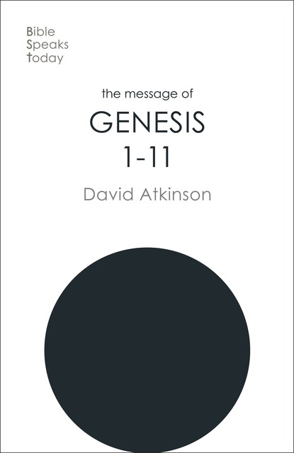 The Message of Genesis 1–11, David Atkinson