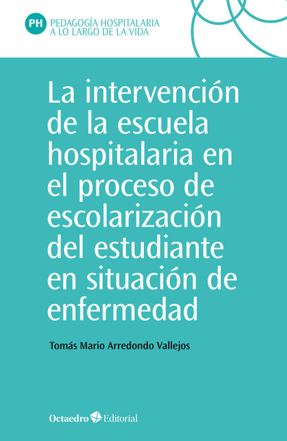 La intervención en la escuela hospitalaria en el proceso de escolarización del estudiante en situación de enfermedad, Tomás Mario Arredondo Vallejo