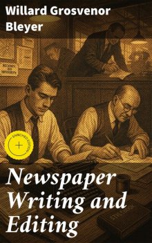 Newspaper Writing and Editing, Willard Grosvenor Bleyer