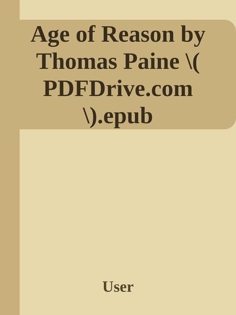 Age of Reason by Thomas Paine \( PDFDrive.com \).epub, Unknown Author