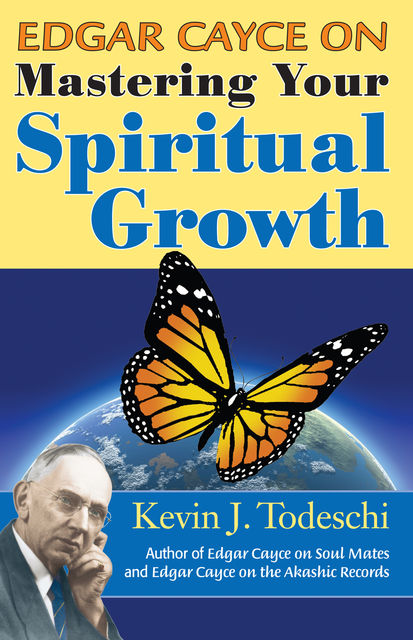 Edgar Cayce on Mastering Your Spiritual Growth, Kevin J Todeschi