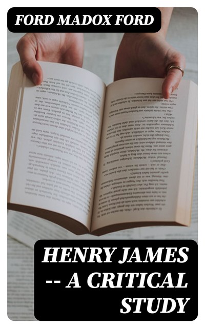 Henry James — A critical study, Ford Madox