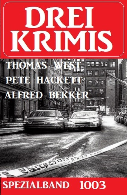 Drei Krimis Spezialband 1003, Alfred Bekker, Pete Hackett, Thomas West