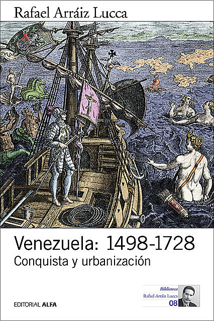 Venezuela: 1498–1728, Rafael Arráiz Lucca
