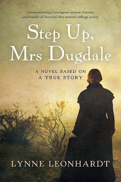 Step Up Mrs Dugdale: A Novel Based On A True Story, Lynne Leonhardt