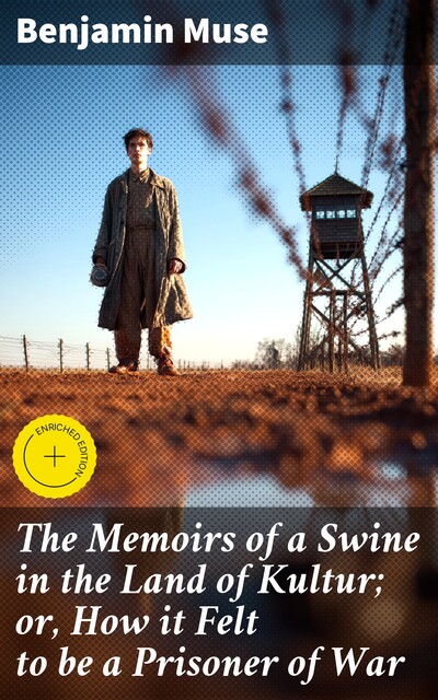 The Memoirs of a Swine in the Land of Kultur; or, How it Felt to be a Prisoner of War, Benjamin Muse