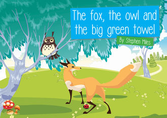 The Fox, The Owl and the Big Green Towel, Stephen Miles