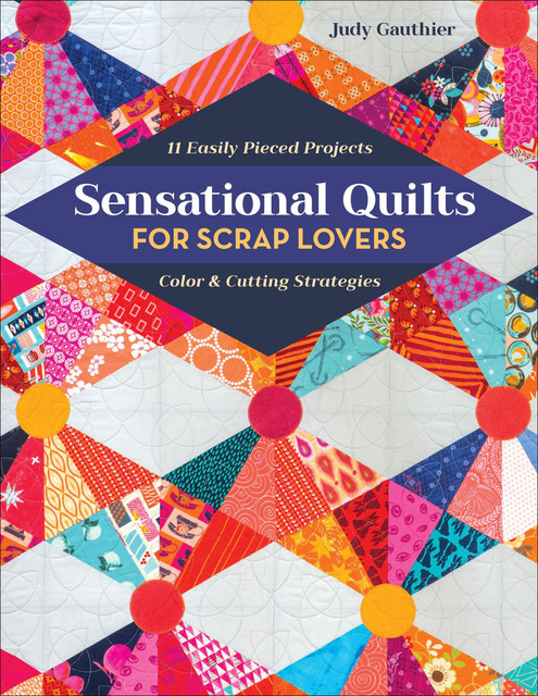 Sensational Quilts for Scrap Lovers, Judy Gauthier