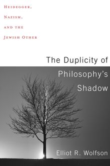 The Duplicity of Philosophy's Shadow, Elliot R. Wolfson