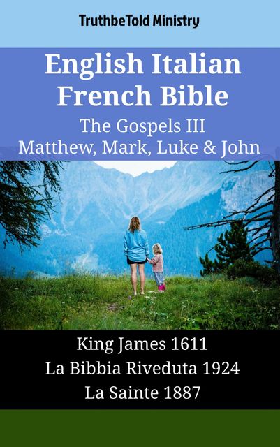 English Italian French Bible – The Gospels III – Matthew, Mark, Luke & John, Truthbetold Ministry