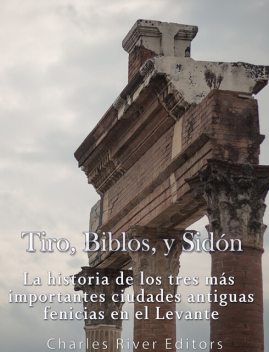 Tiro, Biblos y Sidón, Charles River Editors