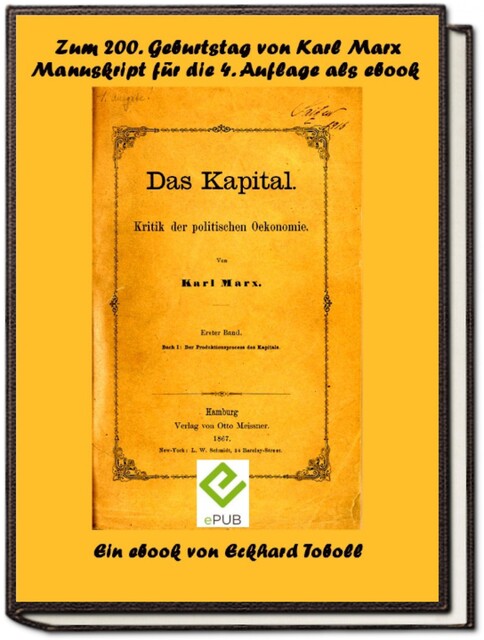 Das Kapital – Band 1- Kritik der politischen Ökonomie – Buch 1 – Der Produktionsprozess des Kapitals- Ein Manuskript zur vierten Auflage mit Anmerkungen von Friedrich Engels als eBook zum 200. Geburtstag von Karl Marx, Eckhard Toboll