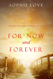 For Now and Forever (The Inn at Sunset Harbor—Book 1), Sophie Love