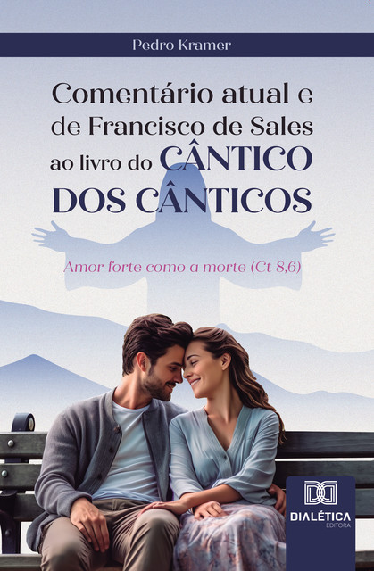 Comentário atual e de Francisco de Sales ao livro do Cântico dos Cânticos, Pedro Kramer