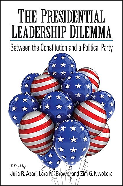 Presidential Leadership Dilemma, The, Julia R. Azari, Lara M. Brown, Zim G. Nwokora