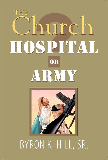 The Church: Hospital or Army?, Byron K.Hill