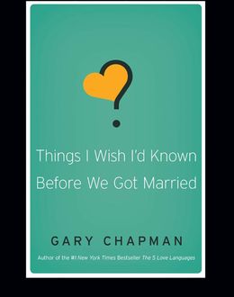 Things I Wish I'd Known Before We Got Married, Gary Chapman