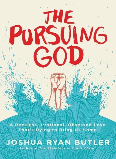 The Pursuing God, Joshua Ryan Butler