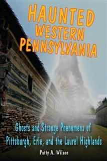 Haunted Western Pennsylvania, Patty A. Wilson
