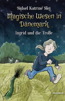 Magische Wesen in Dänemark #1: Ingrid und die Trolle, Sidsel Katrine Slej