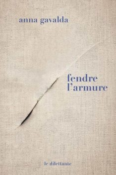 Fendre l'armure (French Edition), Anna Gavalda