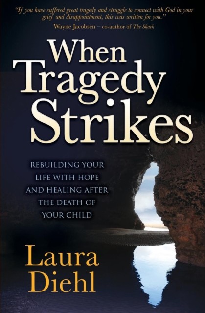When Tragedy Strikes, Laura Diehl