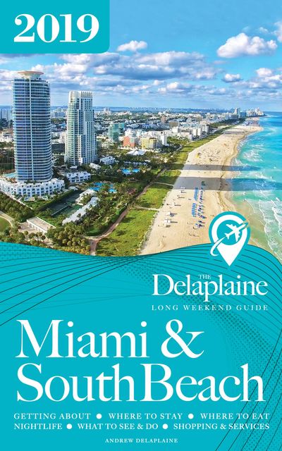 Miami & South Beach – The Delaplaine 2019 Long Weekend Guide, ANDREW DELAPLAINE