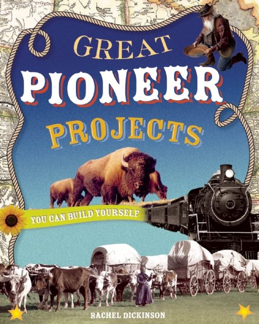 GREAT PIONEER PROJECTS, Rachel Dickinson