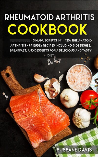 RHEUMATOID ARTHRITIS COOKBOOK, Sussane Davis